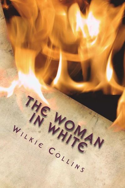 The Woman in White - Wilkie Collins - Books - Createspace Independent Publishing Platf - 9781722859220 - July 14, 2018