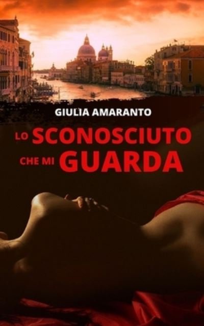 Cover for Giulia Amaranto · Lo Sconosciuto Che Mi Guarda (Bog) (2018)