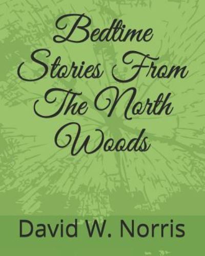 Cover for David W Norris · Bedtime Stories from the North Woods (Paperback Book) (2018)