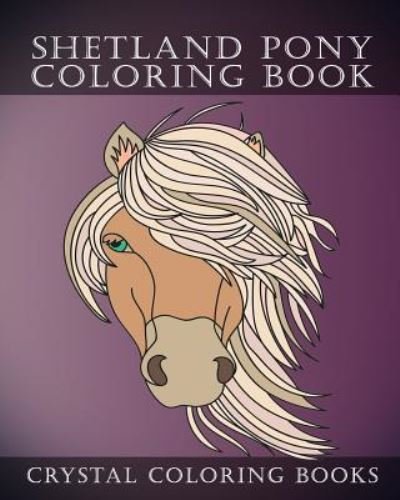 Shetland Pony Coloring Book - Crystal Coloring Books - Bücher - Independently Published - 9781726778220 - 5. Oktober 2018