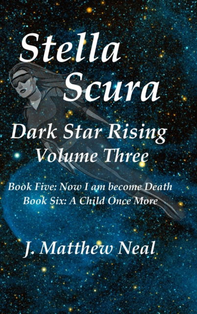 Cover for J Matthew Neal · Stella Scura Dark Star Rising: Volume Three (Hardcover Book) (2021)