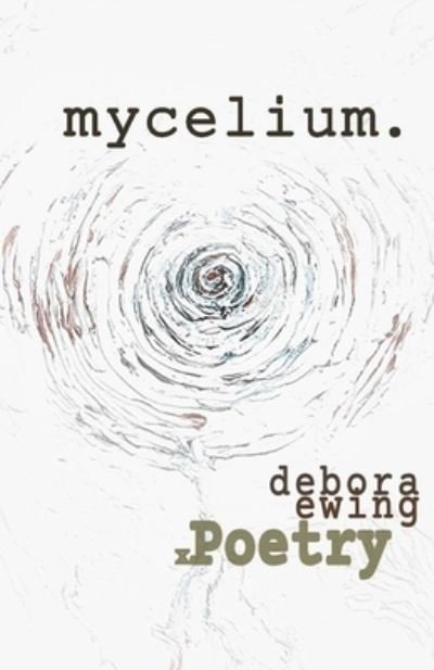 Cover for Debora Ewing · Mycelium.: Xpoetry (Taschenbuch) (2021)