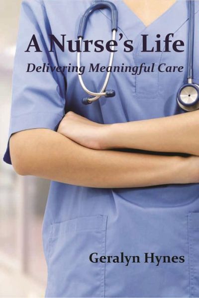 Cover for Geralyn Hynes · A Nurse's Life: Caring from the Cradle to the Grave (Paperback Book) (2024)