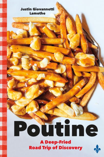 Cover for Justin Giovannetti Lamothe · Poutine: A Deep-Fried Road Trip of Discovery (Paperback Book) (2025)