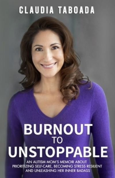 Burnout to Unstoppable - Claudia Taboada - Books - Health and Wellness Press - 9781777060220 - February 4, 2020