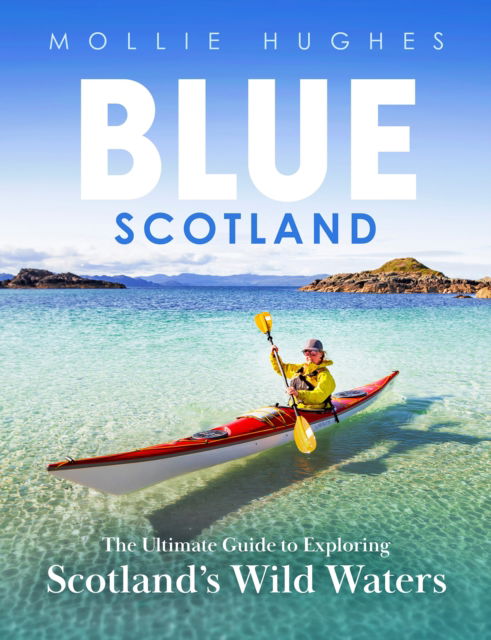 Cover for Mollie Hughes · Blue Scotland: The Ultimate Guide to Exploring Scotland’s Wild Waters (Paperback Book) [New edition] (2025)