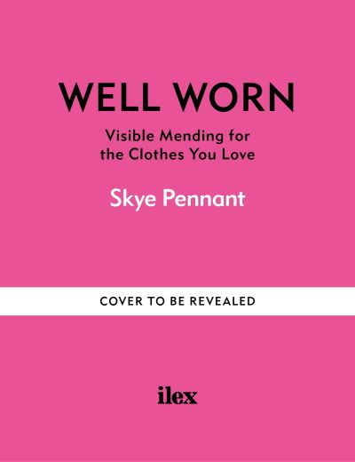 Well Worn: Visible mending for the clothes you love - Skye Pennant - Books - Octopus Publishing Group - 9781781579220 - May 23, 2024