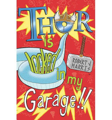 Cover for Robert J. Harris · Thor Is Locked In My Garage! - Kelpies (Paperback Book) (2014)