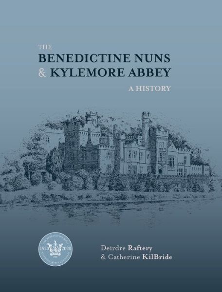 Cover for Catherine KilBride · The Benedictine Nuns &amp; Kylemore Abbey: A History (Hardcover Book) (2020)