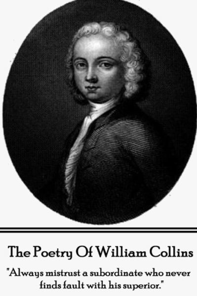 The Poetry of William Collins: "Always Mistrust a Subordinate Who Never Finds Fault with His Superior." - William Collins - Kirjat - Portable Poetry - 9781785430220 - perjantai 21. marraskuuta 2014