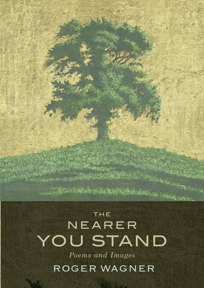 Cover for Roger Wagner · The Nearer You Stand: Poems and pictures (Pocketbok) (2019)