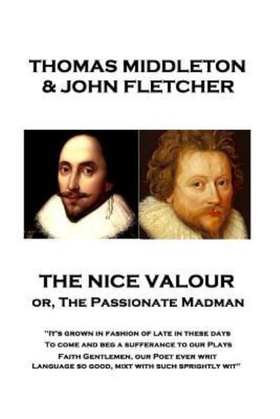 Thomas Middleton - The Nice Valour or, The Passionate Madman - Thomas Middleton - Books - Stage Door - 9781787379220 - April 18, 2018