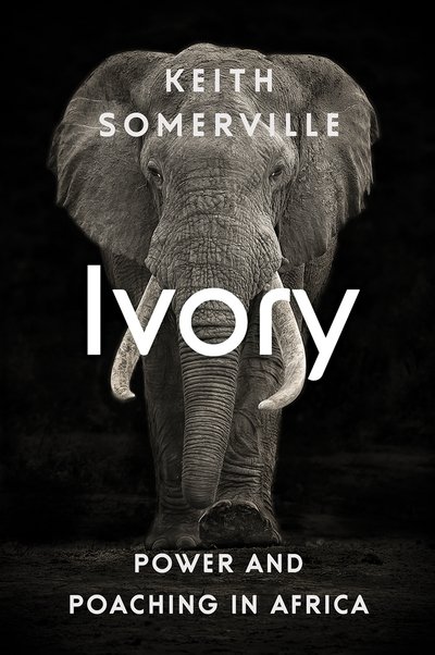 Cover for Keith Somerville · Ivory: Power and Poaching in Africa (Pocketbok) (2019)