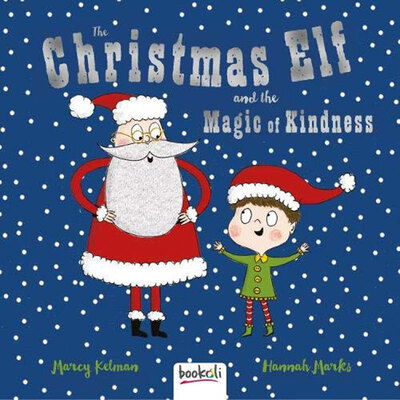 Cover for Marcy Kelman · The Christmas Elf and the Magic of Kindness - Padded Picture Book (Hardcover Book) (2018)