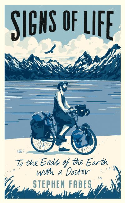Signs of Life: To the Ends of the Earth with a Doctor - Stephen Fabes - Books - Profile Books Ltd - 9781788161220 - July 1, 2021