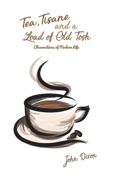 Cover for John Dixon · Tea, Tisane and a Load of Old Tosh (Paperback Book) (2019)