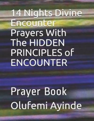 Cover for Olufemi Ayinde · 14 Nights Divine Encounter Prayers with the Hidden Principles of Encounter (Paperback Book) (2018)