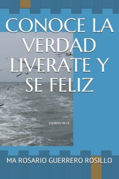 Cover for Ma Rosario Guerrero Rosillo · Conoce La Verdad Liverate Y Se Feliz (Paperback Book) (2019)