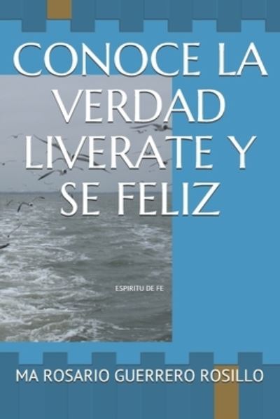 Cover for Ma Rosario Guerrero Rosillo · Conoce La Verdad Liverate Y Se Feliz (Paperback Book) (2019)