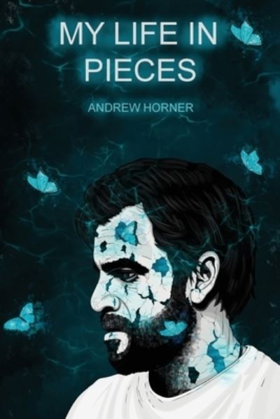 My Life in Pieces - Andrew Horner - Livros - Independent Publishing Network - 9781800689220 - 31 de maio de 2022