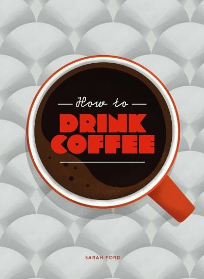 Cover for Sarah Ford · How to Drink Coffee (Hardcover bog) (2023)