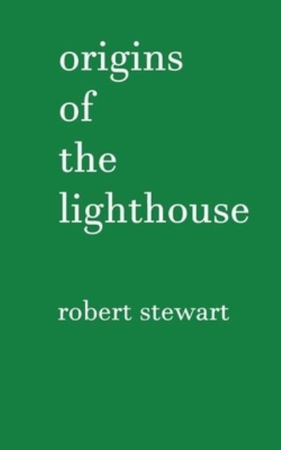 Origins of the Lighthouse - Robert Stewart - Książki - Robert Stewart - 9781838127220 - 28 września 2020