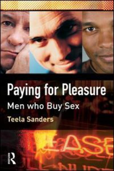 Cover for Sanders, Teela (University of Leeds, UK) · Paying for Pleasure: Men Who Buy Sex (Hardcover Book) (2008)