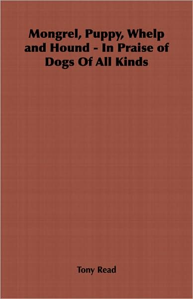 Mongrel, Puppy, Whelp and Hound: in Praise of Dogs of All Kinds - Tony Read - Books - Vintage Dog Books - 9781846641220 - 2006