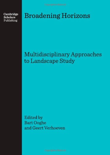 Cover for Bart Ooghe and Geert Verhoeven · Broadening Horizons: Multidisciplinary Approaches to Landscape Study (Hardcover Book) [Unabridged edition] (2007)