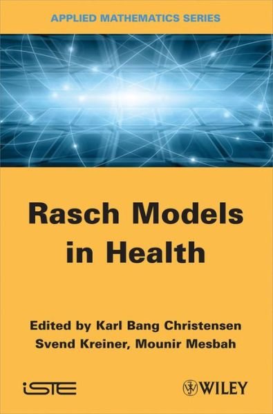 Rasch Models in Health - KB Christensen - Books - ISTE Ltd and John Wiley & Sons Inc - 9781848212220 - December 14, 2012