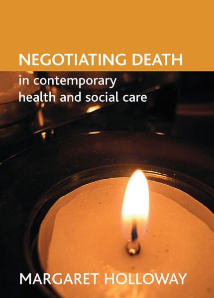 Cover for Holloway, Margaret (Professor of Social Work, University of Hull) · Negotiating death in contemporary health and social care (Paperback Book) (2007)