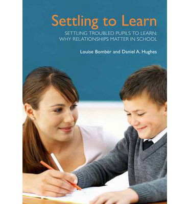 Cover for Louise Michelle Bomber · Settling Troubled Pupils to Learn: Why Relationships Matter in School (Paperback Book) (2013)