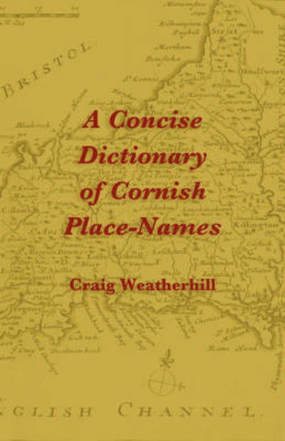 A Concise Dictionary of Cornish Place-names - Craig Weatherhill - Books - Evertype - 9781904808220 - February 1, 2009