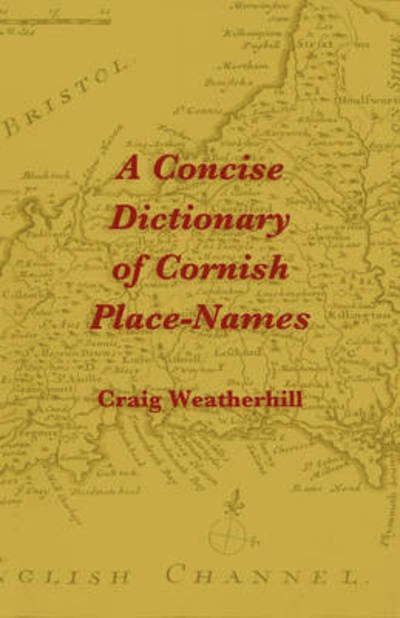 A Concise Dictionary of Cornish Place-names - Craig Weatherhill - Boeken - Evertype - 9781904808220 - 1 februari 2009