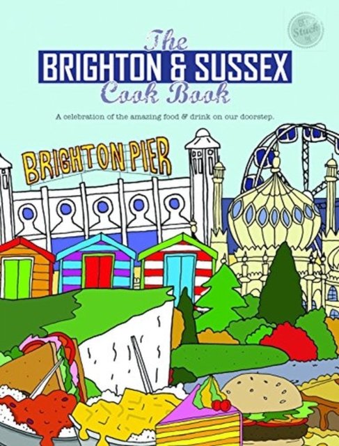 Cover for Kate Eddison · The Brighton &amp; Sussex Cook Book: A celebration of the amazing food and drink on our doorstep - Get Stuck In (Paperback Book) (2017)