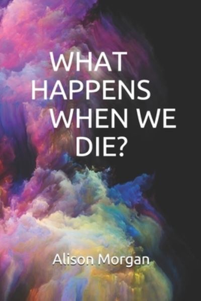 Cover for Alison Morgan · What Happens When We Die? (Taschenbuch) (2021)