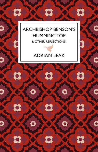 Archbishop Benson's Humming Top - Adrian Leak - Bøger - Book Guild Publishing Ltd - 9781912575220 - 28. oktober 2018