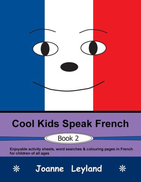 Cool Kids Speak French - Book 2: Enjoyable activity sheets, word searches & colouring pages in French for children of all ages - Joanne Leyland - Kirjat - Cool Kids Group - 9781914159220 - tiistai 27. heinäkuuta 2021