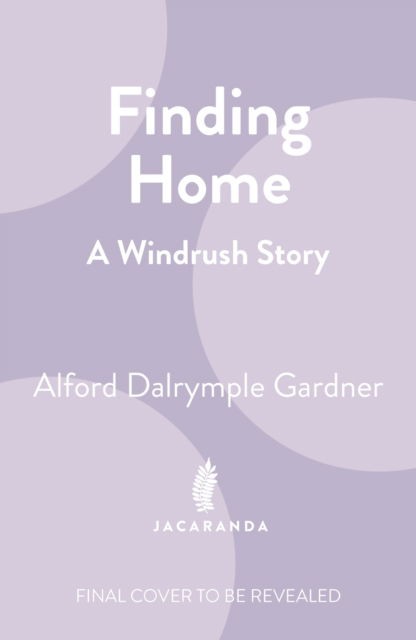 Cover for Alford Dalrymple Gardner · Finding Home: A Windrush Story (Hardcover Book) (2023)