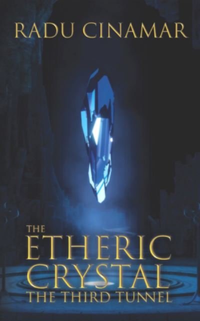 Cover for Radu Cinamar · The Etheric Crystal: The Third Tunnel (Paperback Book) (2020)