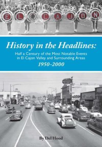 Cover for Del Hood · History in the Headlines Half a Century of the Most Notable Events in El Cajon Valley and Surrounding Areas (Paperback Book) (2016)