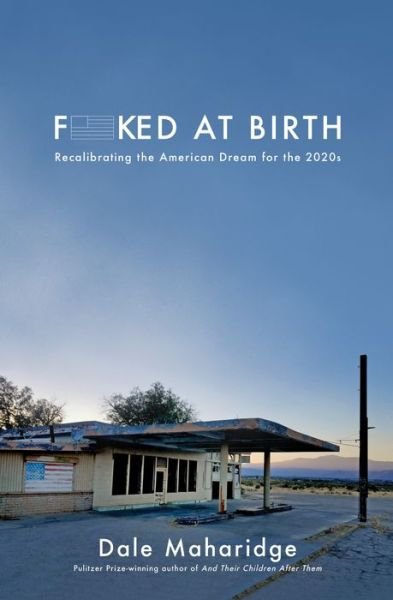 Cover for Dale Maharidge · Fucked at Birth: Recalibrating the American Dream for the 2020s (Paperback Book) (2021)