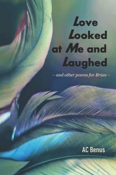 Cover for Ac Benus · Love Looked at Me and Laughed (Paperback Book) (2022)