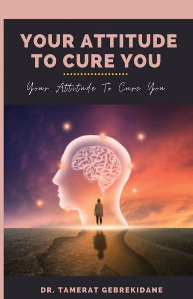 Cover for Tamerat Gebrekidane · Your Attitude to Cure You (Book) (2022)