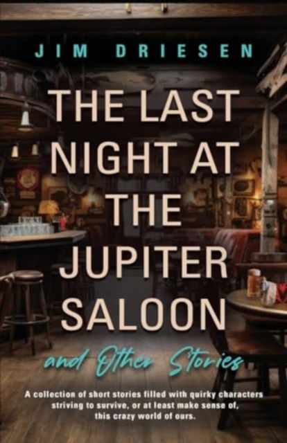 Cover for Jim Driesen · The Last Night at the Jupiter Saloon and Other Stories (Paperback Book) (2024)