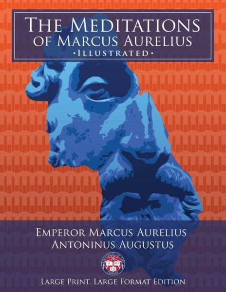 Cover for Marcus Aurelius · The Meditations of Marcus Aurelius - Large Print, Large Format, Illustrated (Pocketbok) (2017)