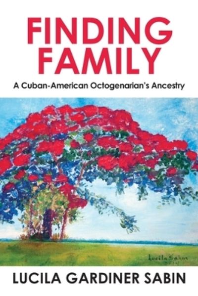 Cover for Lucila Gardiner Sabin · Finding Family: A Cuban-American Octogenarian's Ancestry (Paperback Book) (2020)