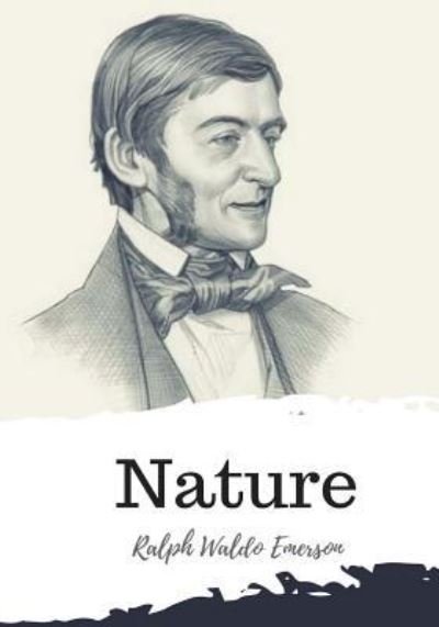 Nature - Ralph Waldo Emerson - Bücher - Createspace Independent Publishing Platf - 9781986934220 - 29. März 2018