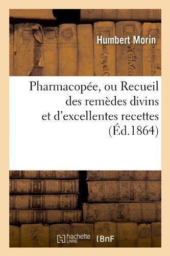 Cover for Humbert Morin · Pharmacopee, Ou Recueil Des Remedes Divins et D'excellentes Recettes (Ed.1864) (French Edition) (Paperback Book) [French edition] (2012)