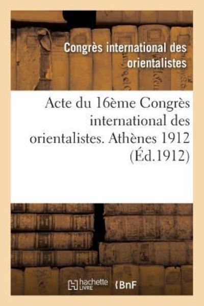 Cover for Congres International · Acte Du 16eme Congres International Des Orientalistes. Athenes 1912 (Paperback Book) (2016)